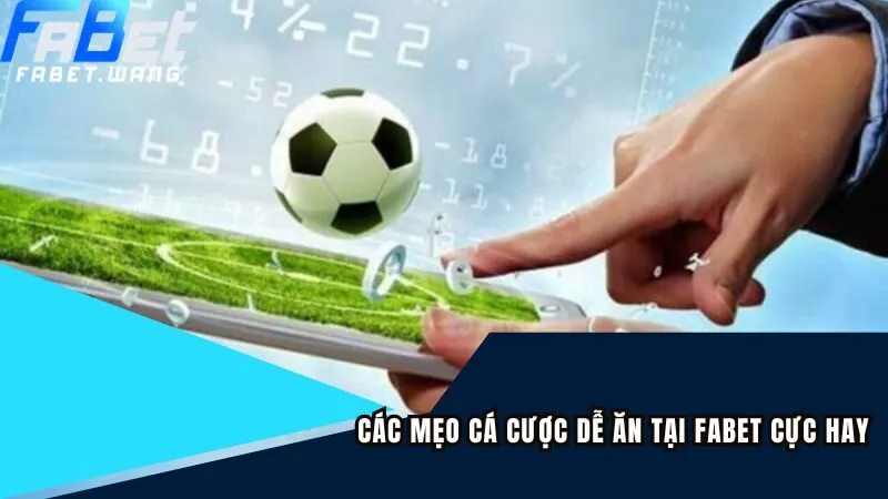 Các mẹo cá cược dễ ăn tại FABET cực hay từ chuyên gia