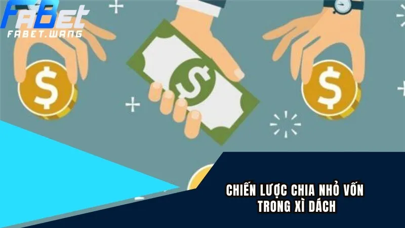 Chiến lược chia nhỏ số vốn về cách tính toán trong xì dách