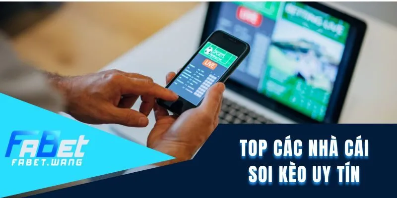 Top những nhà cái soi kèo uy tín nhất