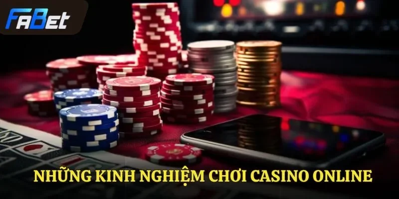Kinh Nghiệm Chơi Casino Online Dành Cho Tân Cược Thủ FABET